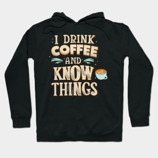 I Drink Coffee And Know Things Coffee Time Coffeeholic Hoodie